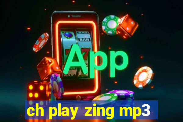 ch play zing mp3