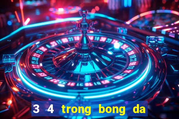 3 4 trong bong da la gi