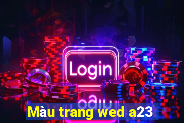 Màu trang wed a23