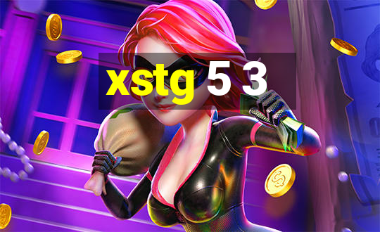 xstg 5 3