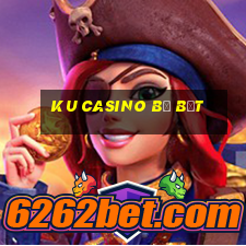 ku casino bị bắt