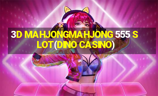 3D MAHJONGMAHJONG 555 SLOT(DINO CASINO)