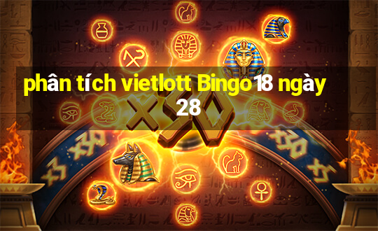 phân tích vietlott Bingo18 ngày 28