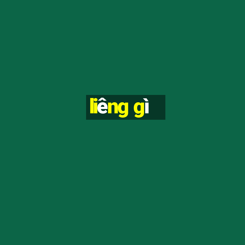 liêng gì