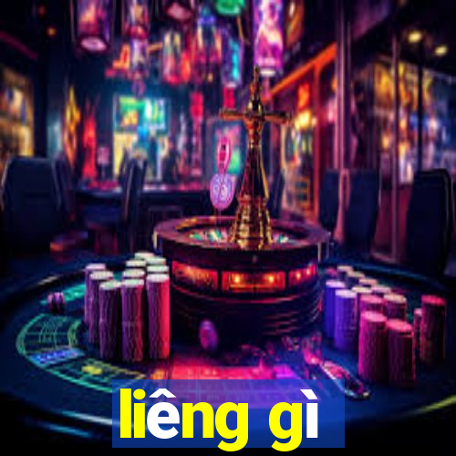 liêng gì