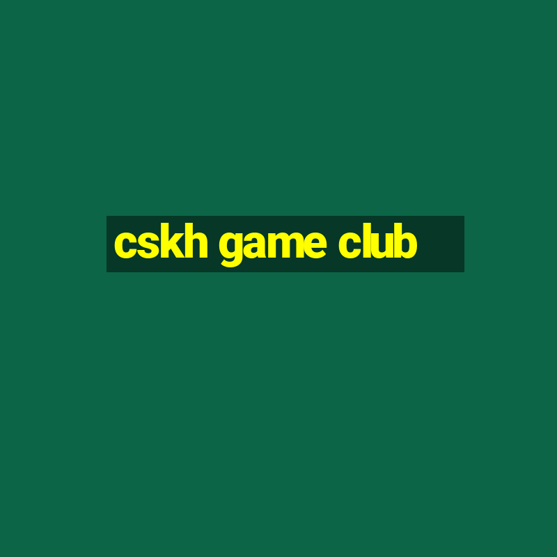 cskh game club