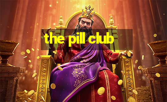 the pill club