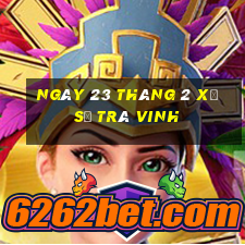 ngày 23 tháng 2 xổ số trà vinh