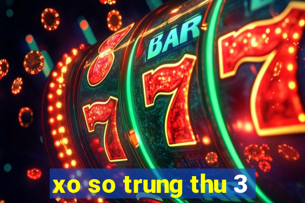 xo so trung thu 3