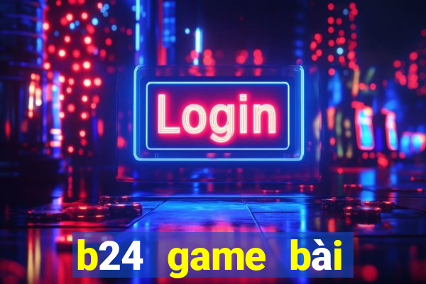 b24 game bài đổi thưởng