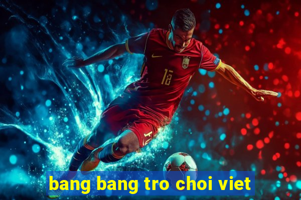 bang bang tro choi viet