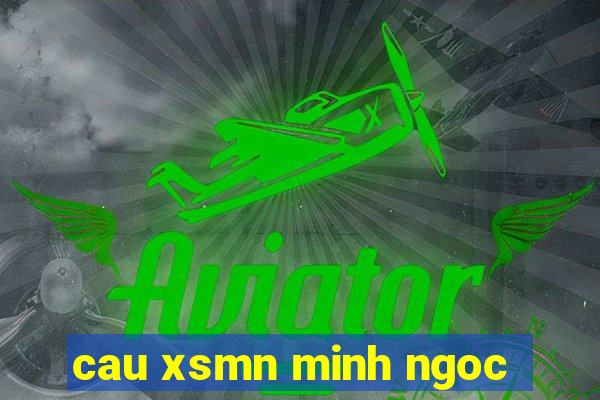 cau xsmn minh ngoc