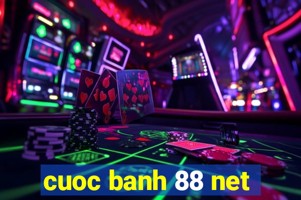 cuoc banh 88 net