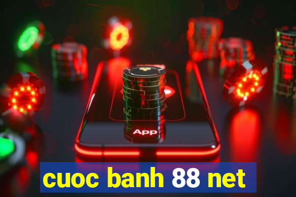 cuoc banh 88 net