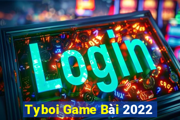 Tyboi Game Bài 2022