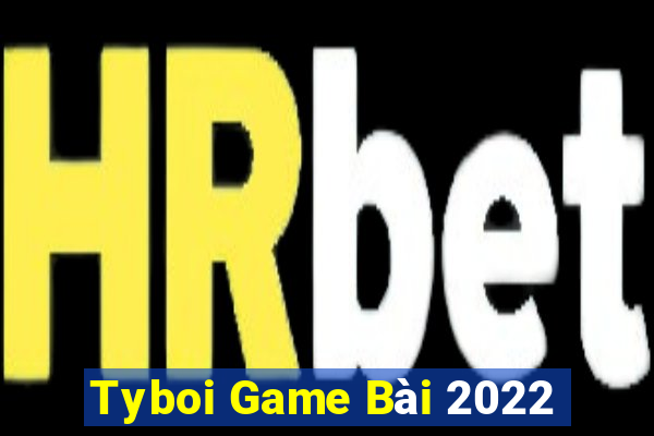 Tyboi Game Bài 2022