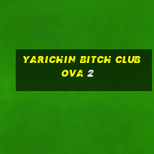 yarichin bitch club ova 2