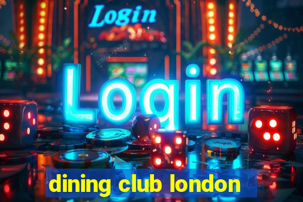 dining club london