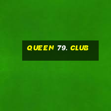 queen 79. club