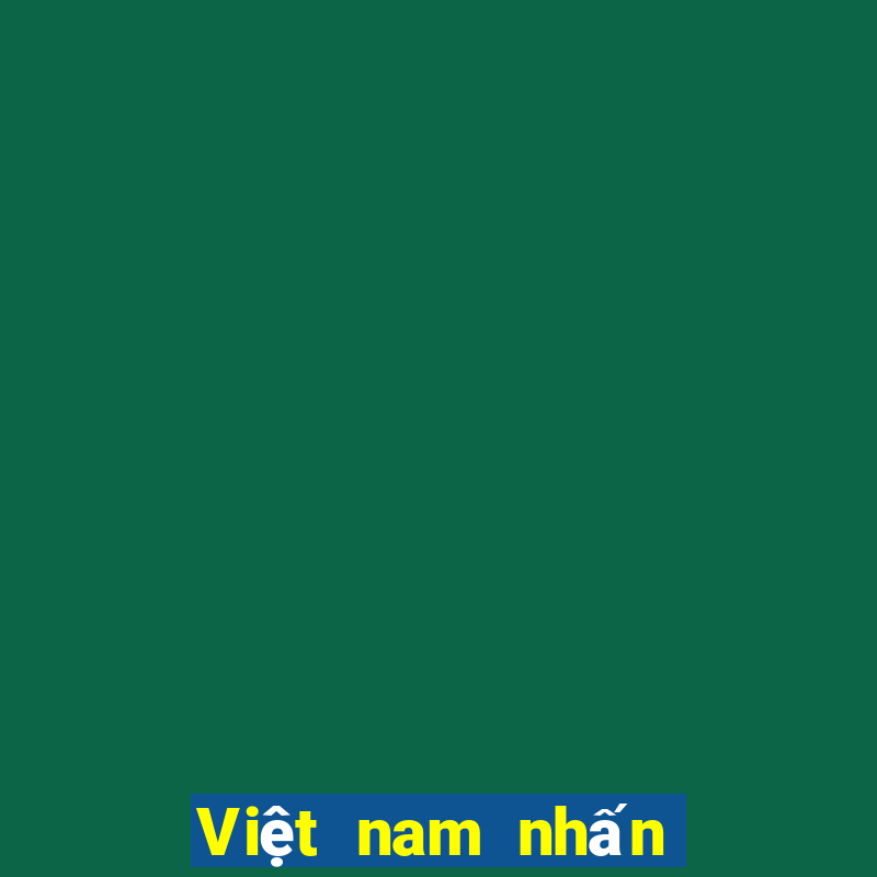 Việt nam nhấn thắng 100%