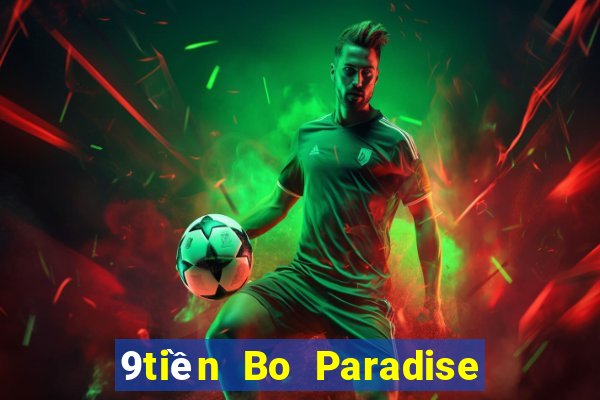 9tiền Bo Paradise hàng đầu ag