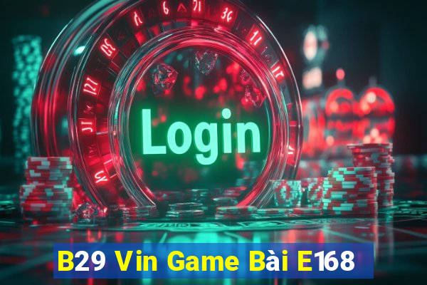 B29 Vin Game Bài E168