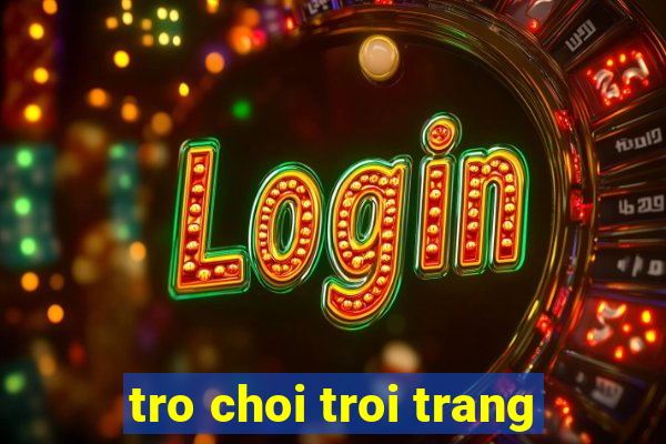 tro choi troi trang