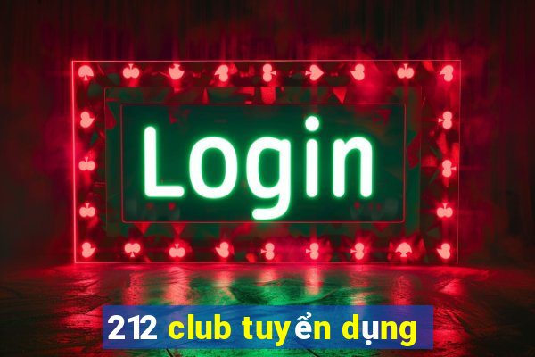 212 club tuyển dụng