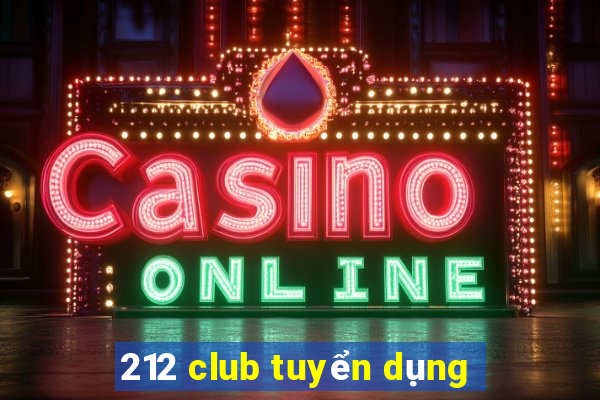 212 club tuyển dụng