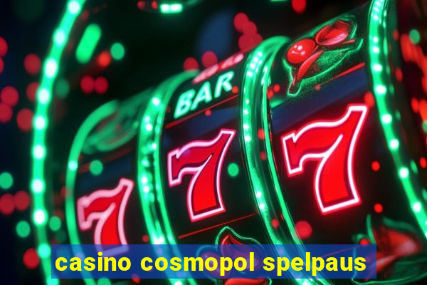 casino cosmopol spelpaus