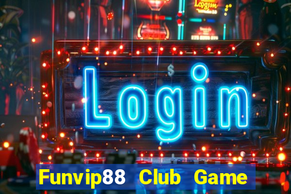 Funvip88 Club Game Bài Tài Xỉu