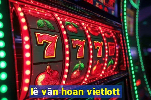 lê văn hoan vietlott