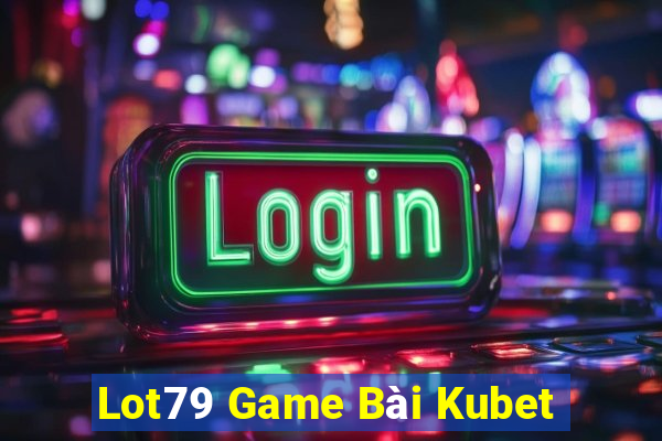 Lot79 Game Bài Kubet