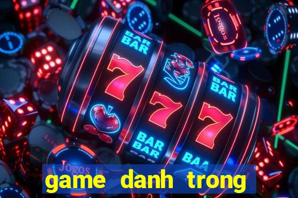 game danh trong dien tu