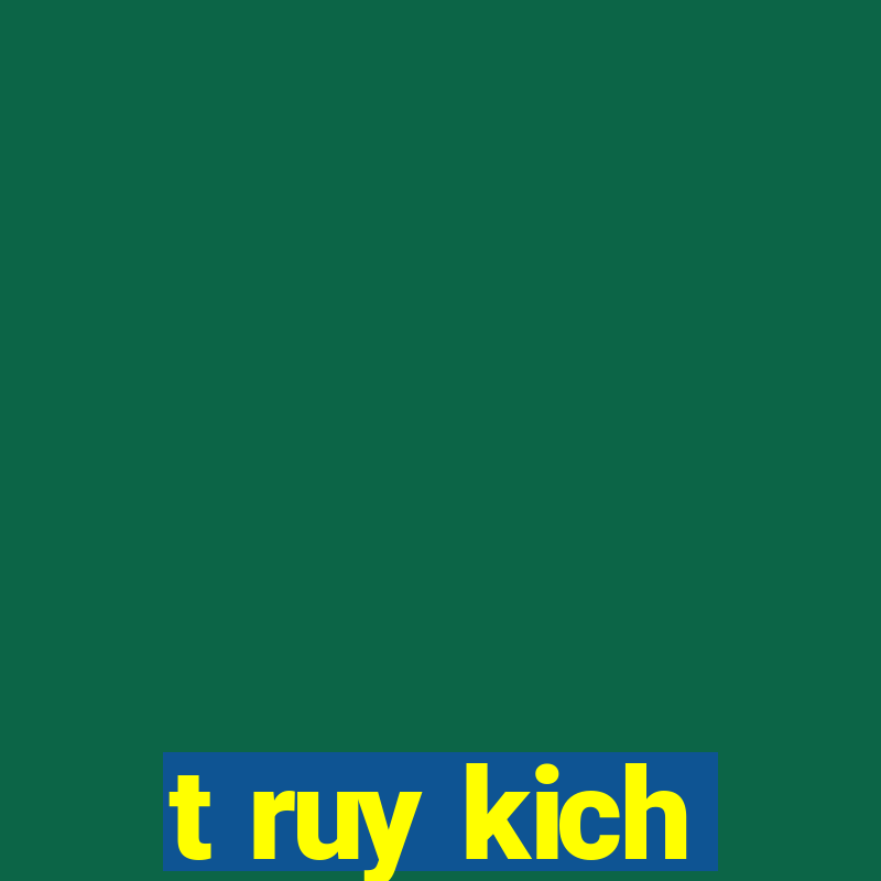 t ruy kich