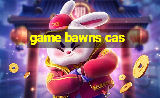 game bawns cas