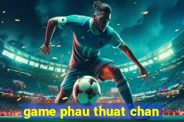 game phau thuat chan