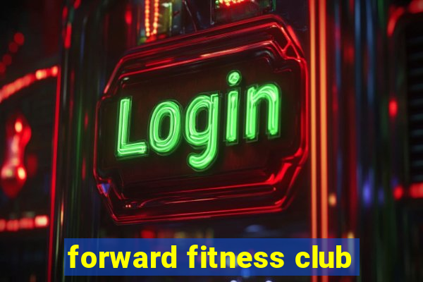 forward fitness club