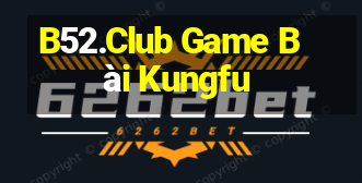 B52.Club Game Bài Kungfu