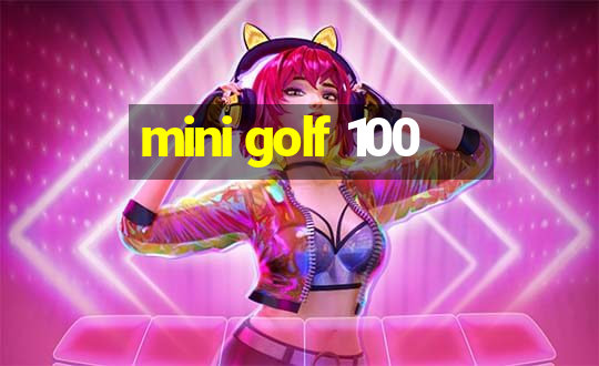 mini golf 100