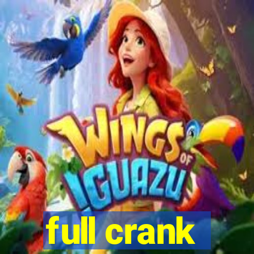 full crank