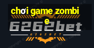 chơi game zombie