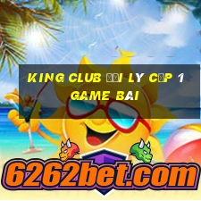 King Club Đại Lý Cấp 1 Game Bài