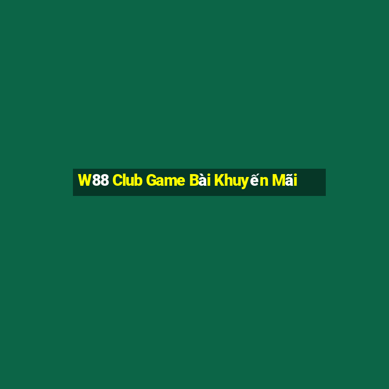 W88 Club Game Bài Khuyến Mãi