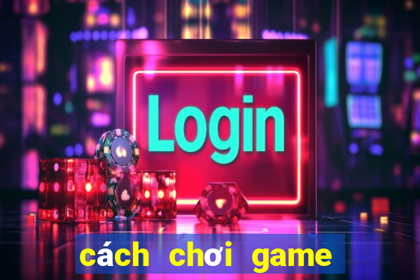 cách chơi game bắn cá trong siêu thị