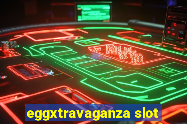 eggxtravaganza slot