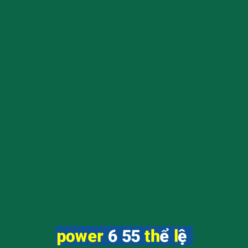 power 6 55 thể lệ