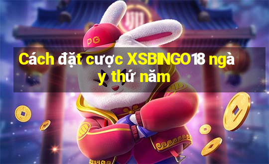 Cách đặt cược XSBINGO18 ngày thứ năm