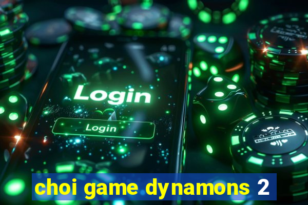 choi game dynamons 2