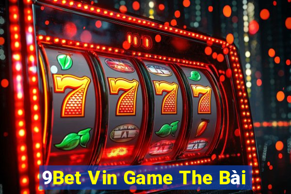 9Bet Vin Game The Bài